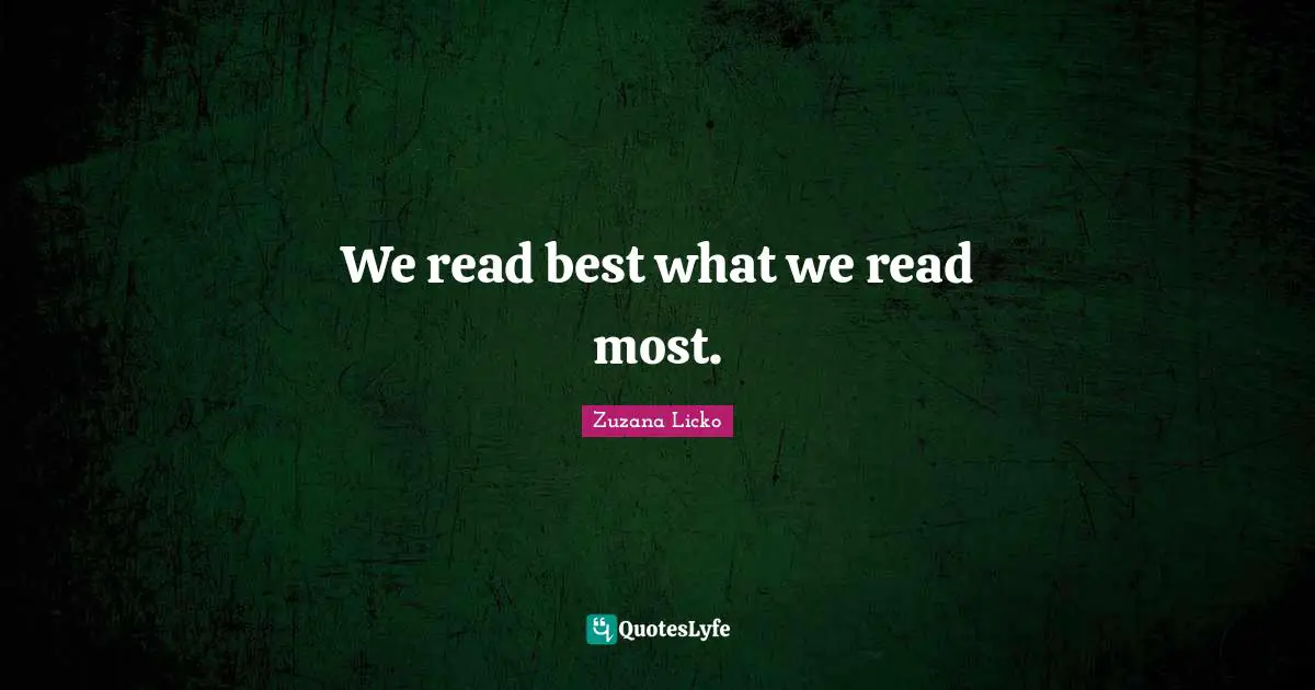 We read best what we read most.