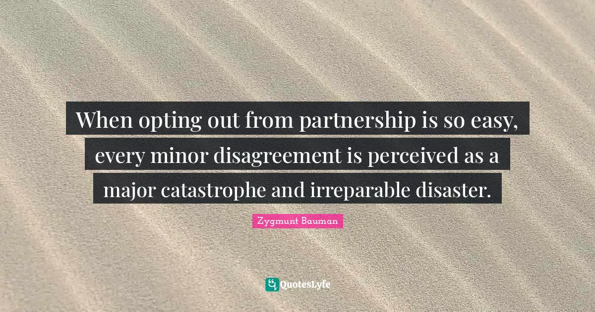 When opting out from partnership is so easy, every minor disagreement is perceived as a major catastrophe and irreparable disaster.