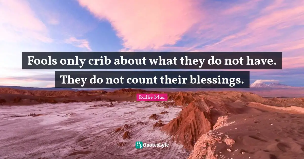 Radhe Maa Quotes: "Fools only crib about what they do not have. They do not count their blessings."
