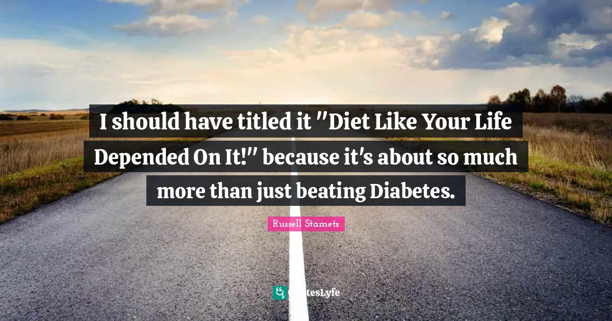 I should have titled it "Diet Like Your Life Depended On It!" because it's about so much more than just beating Diabetes.