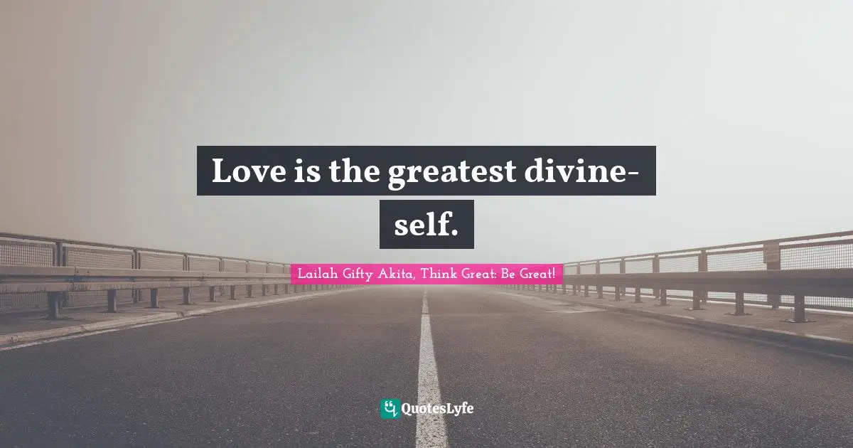 Love is the greatest divine-self.