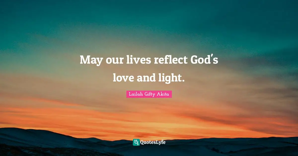 May our lives reflect God's love and light.