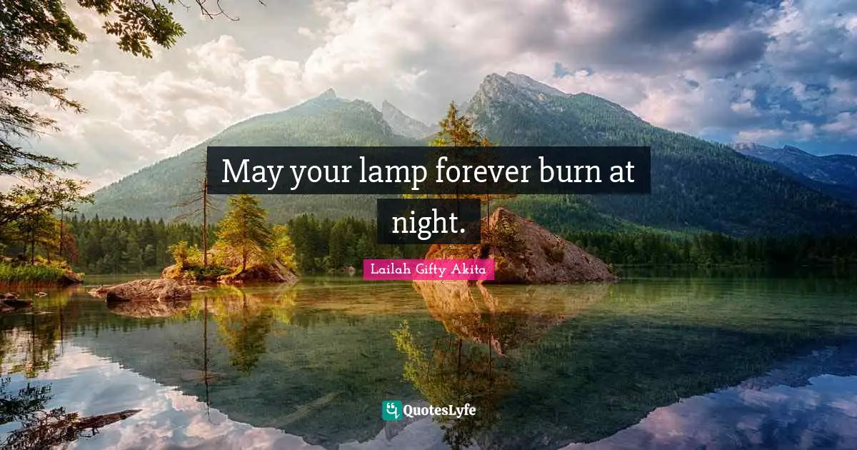 May your lamp forever burn at night.