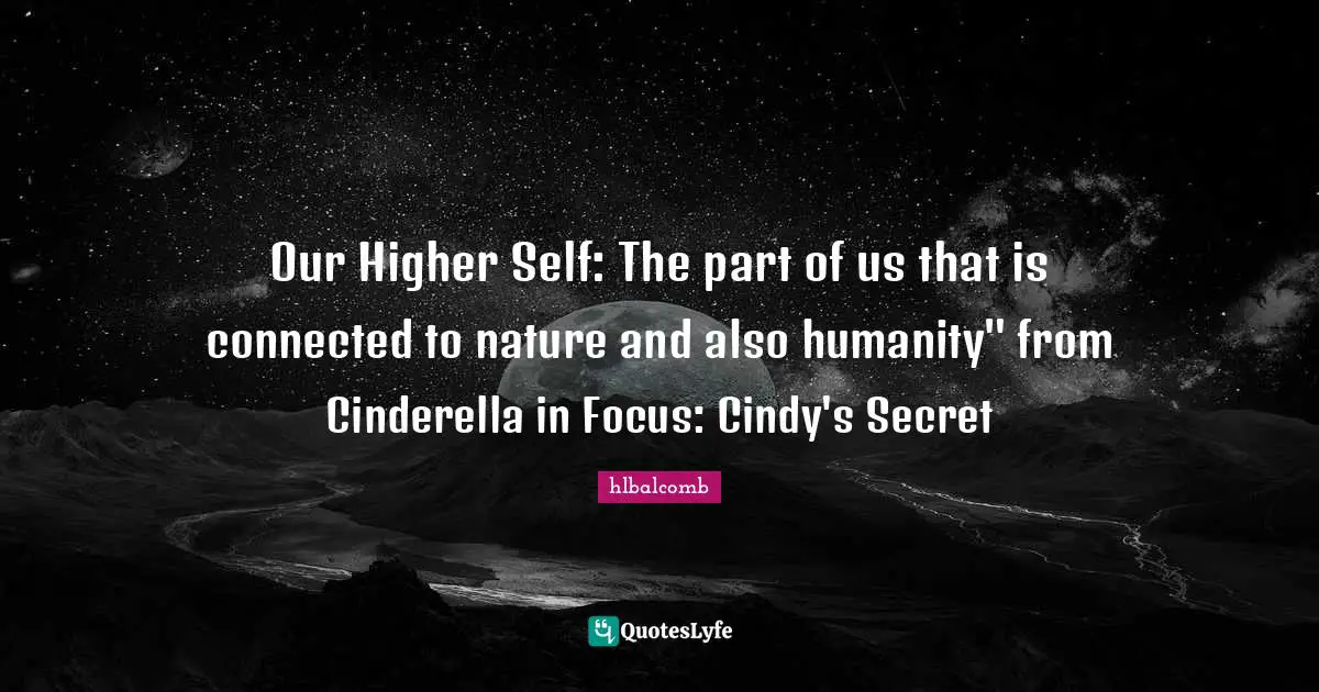 Our Higher Self: The part of us that is connected to nature and also humanity" from Cinderella in Focus: Cindy's Secret