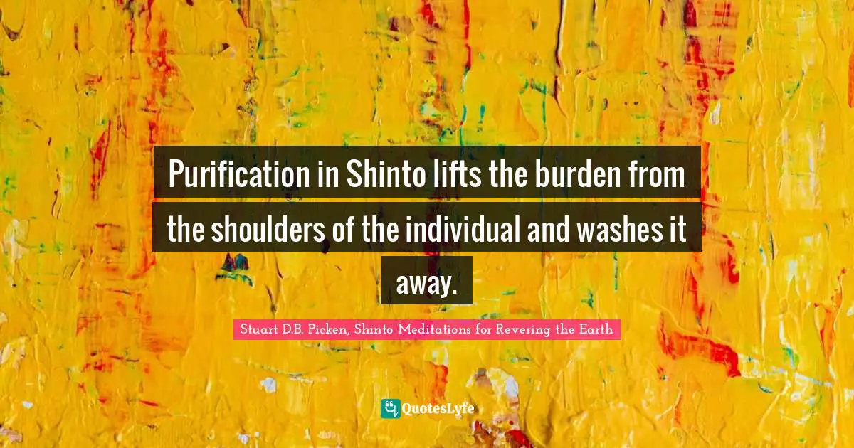Purification in Shinto lifts the burden from the shoulders of the individual and washes it away.