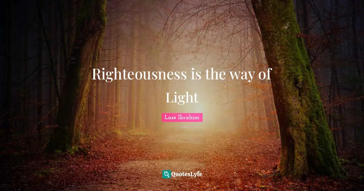 Righteousness is the way of Light