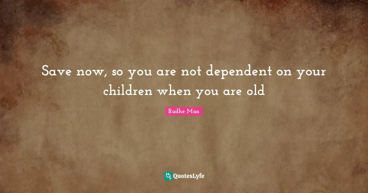 Radhe Maa Quotes: Save now, so you are not dependent on your children when you are old
