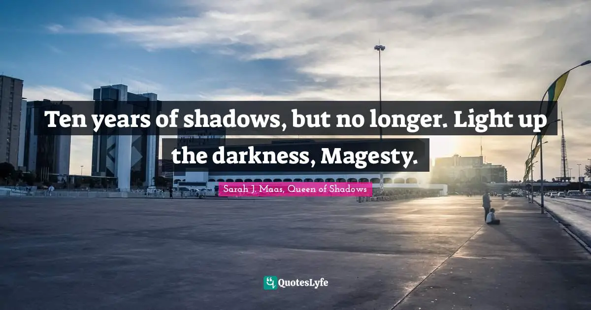 Ten years of shadows, but no longer. Light up the darkness, Magesty.