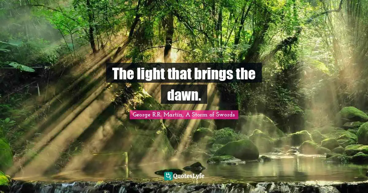 The light that brings the dawn.