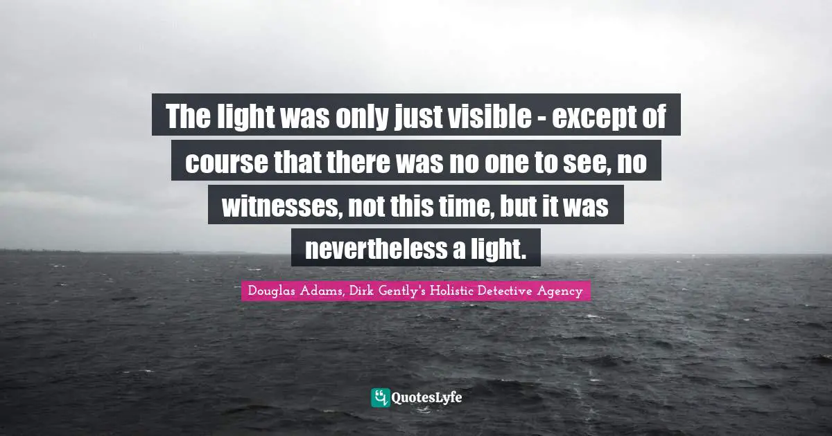 The light was only just visible - except of course that there was no one to see, no witnesses, not this time, but it was nevertheless a light.