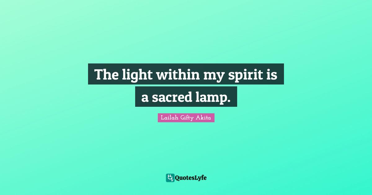The light within my spirit is a sacred lamp.