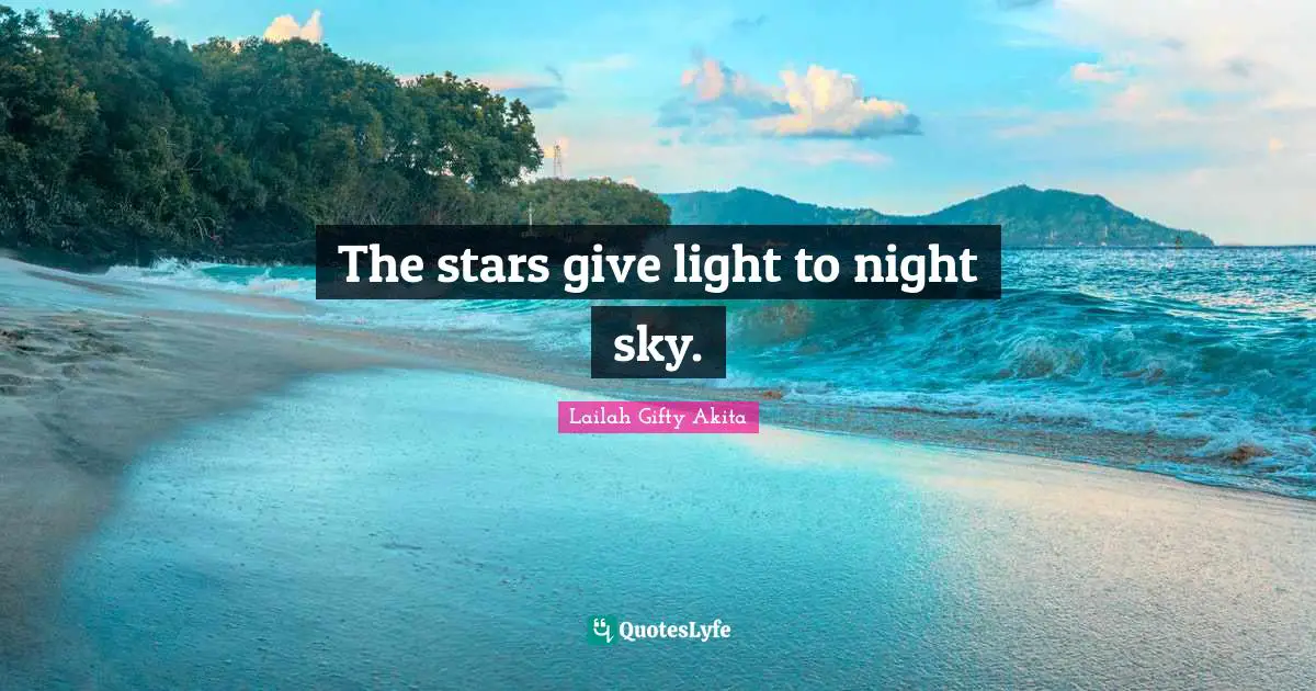 The stars give light to night sky.