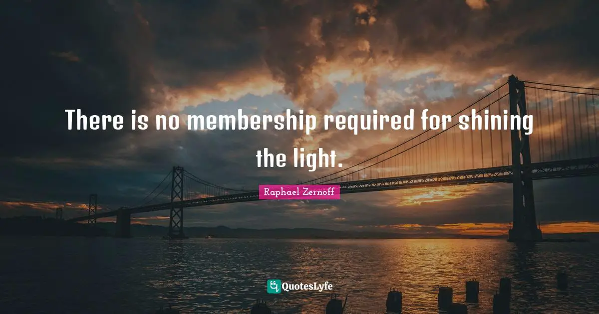 There is no membership required for shining the light.