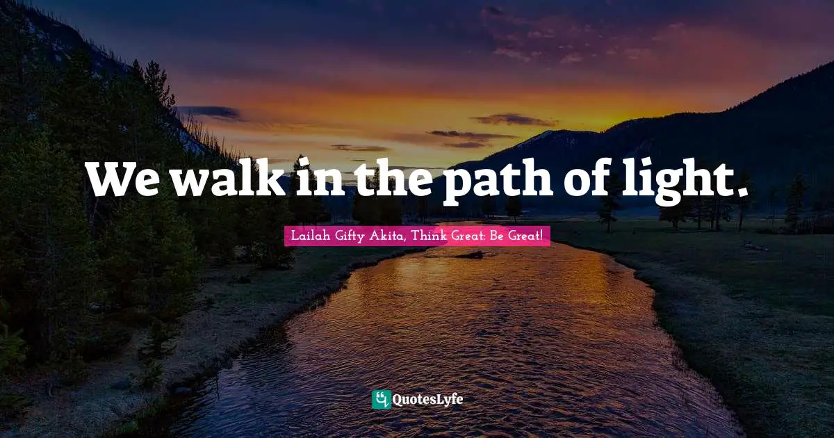 We walk in the path of light.