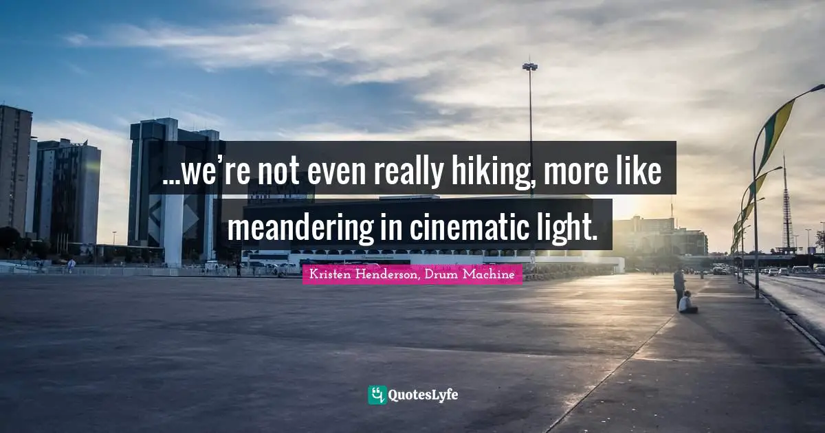 ...we’re not even really hiking, more like meandering in cinematic light.