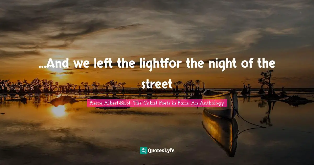 ...And we left the lightfor the night of the street