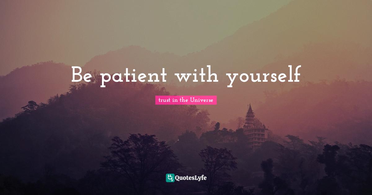 Mentors Quotes: "Be patient with yourself"