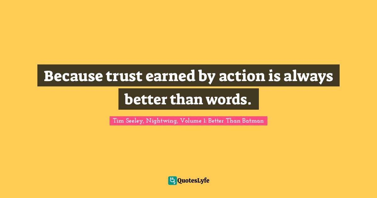 Because trust earned by action is always better than words.