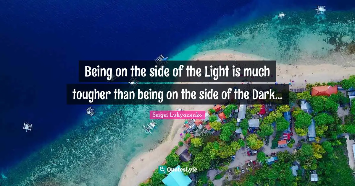 Being on the side of the Light is much tougher than being on the side of the Dark...