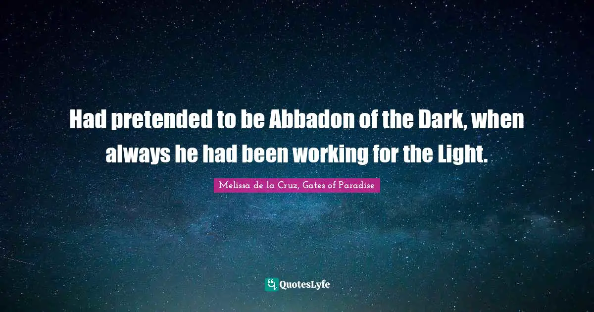 Had pretended to be Abbadon of the Dark, when always he had been working for the Light.