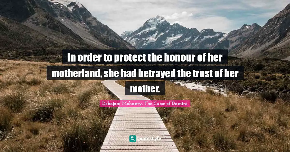 In order to protect the honour of her motherland, she had betrayed the trust of her mother.
