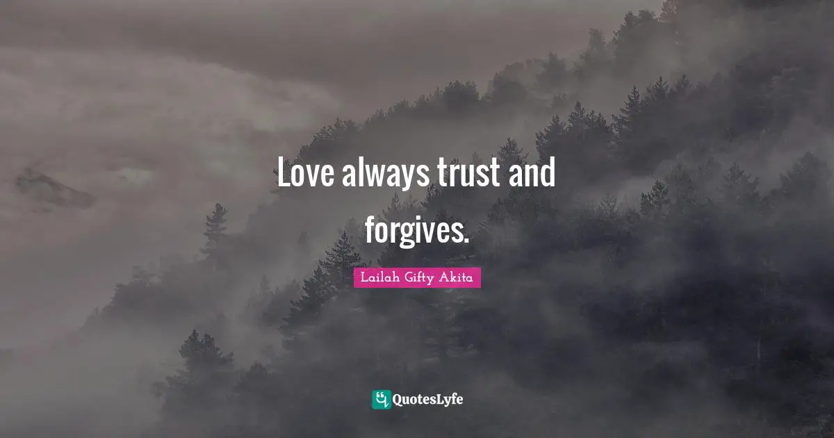 Love always trust and forgives.