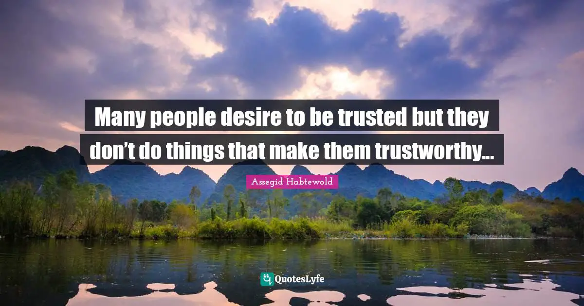 Many people desire to be trusted but they don’t do things that make them trustworthy...
