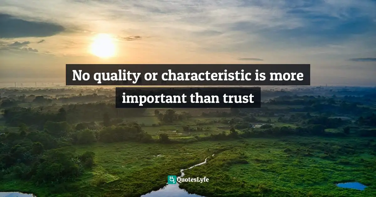 Patrick Lencioni, Overcoming The Five Dysfunctions Of A Team: A Field Guide For Leaders, Managers, And Facilitators Quotes: "No quality or characteristic is more important than trust"