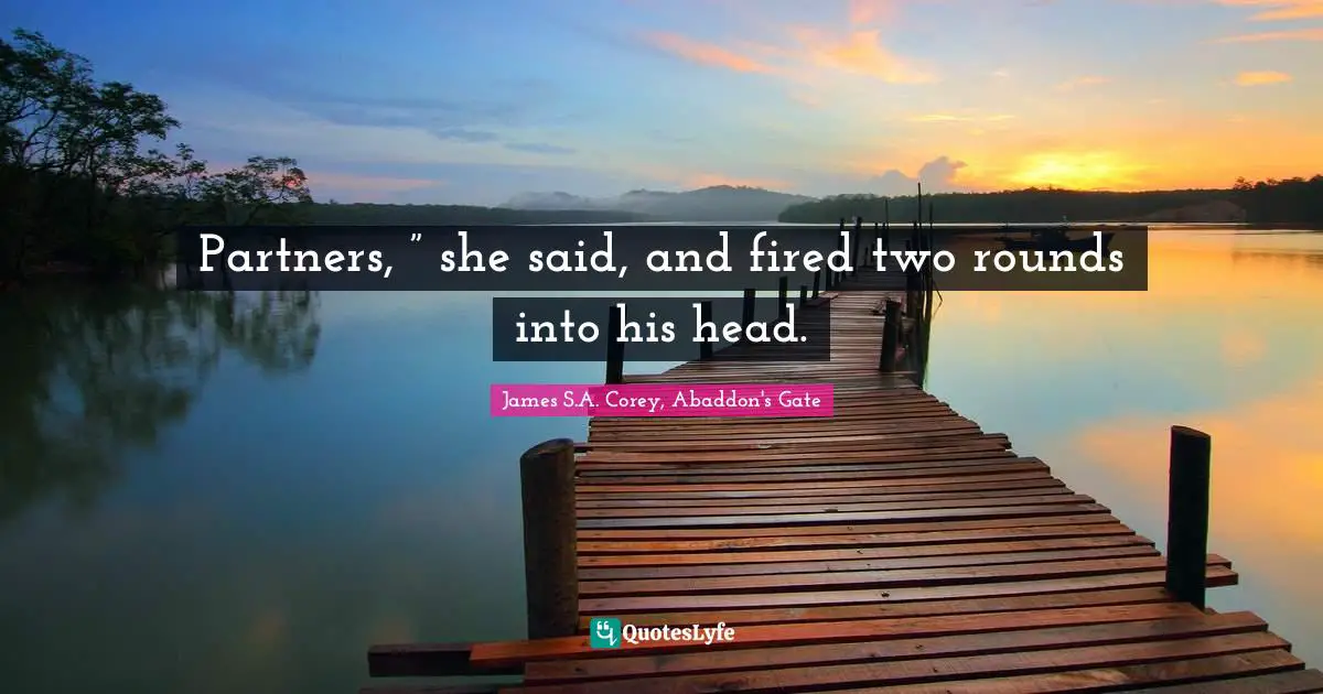 Partners, ” she said, and fired two rounds into his head.