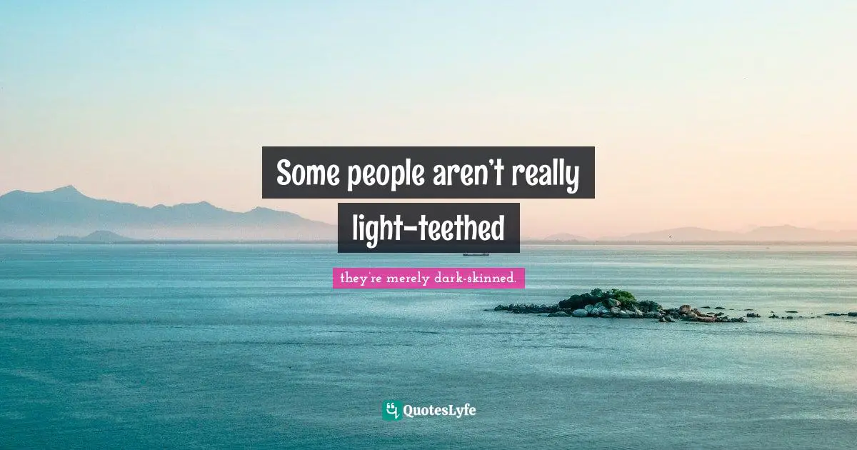 Some people aren’t really light-teethed