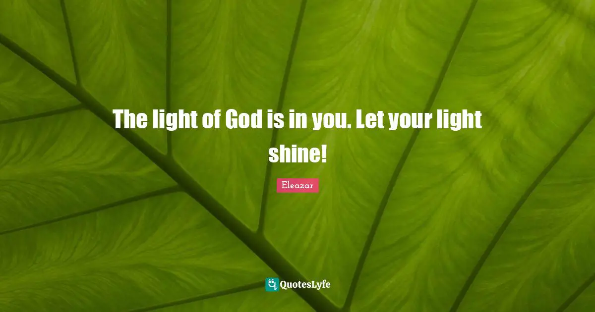 The light of God is in you. Let your light shine!
