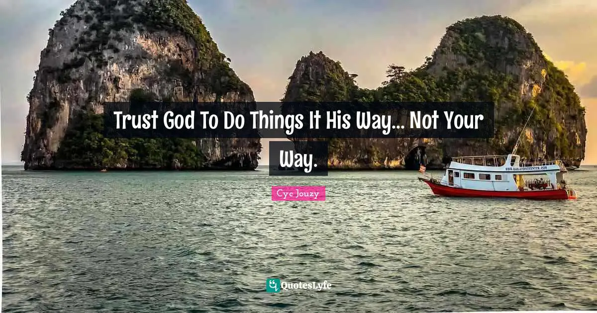 Trust God To Do Things It His Way... Not Your Way.