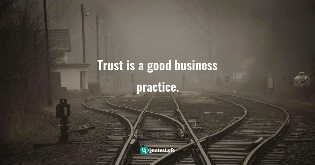 Trust is a good business practice.