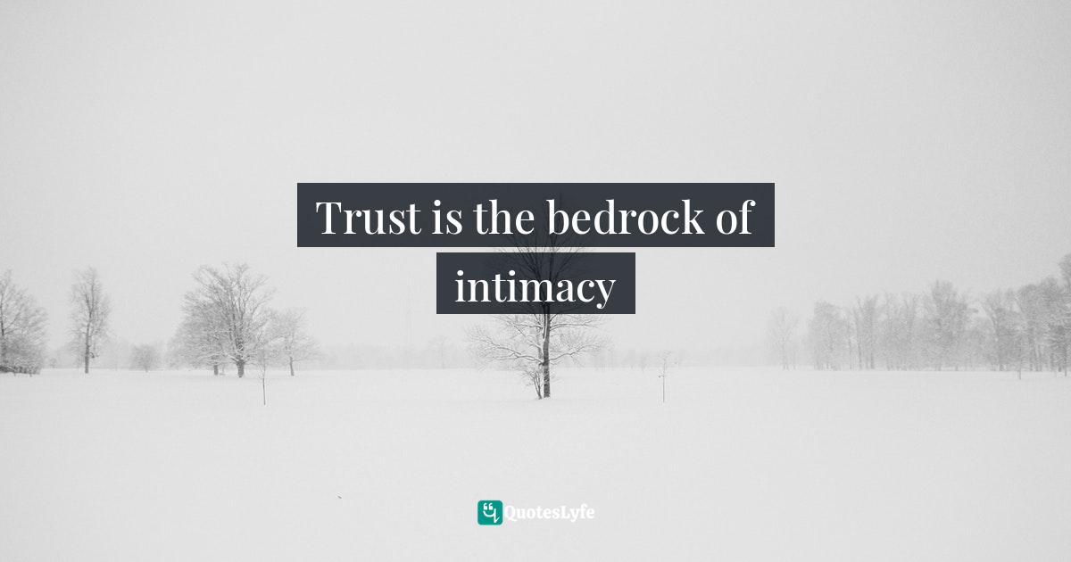 Trust is the bedrock of intimacy
