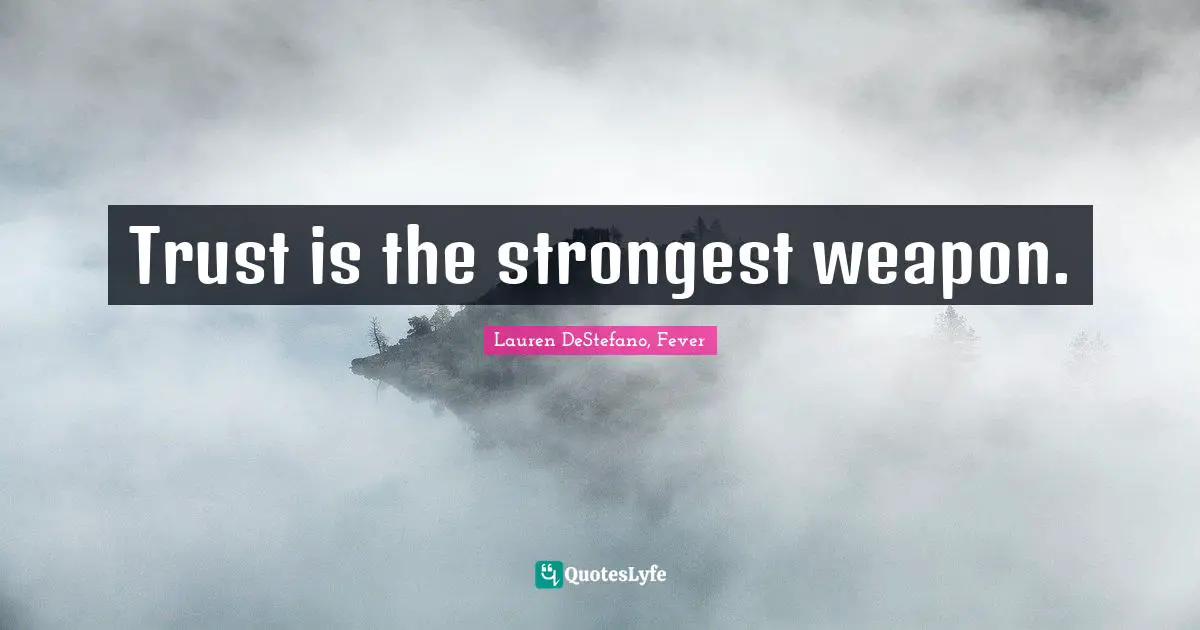 Trust is the strongest weapon.
