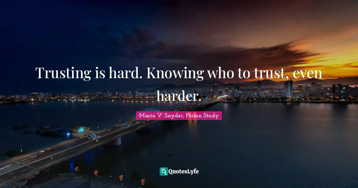 Trusting is hard. Knowing who to trust, even harder.