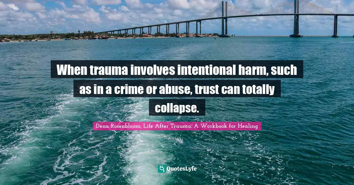 When trauma involves intentional harm, such as in a crime or abuse, trust can totally collapse.