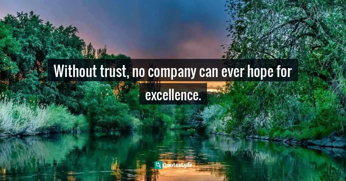 Frank Sonnenberg, BookSmart: Hundreds Of Real-world Lessons For Success And Happiness Quotes: "Without trust, no company can ever hope for excellence."