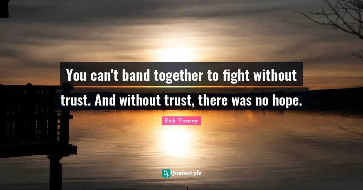 You can't band together to fight without trust. And without trust, there was no hope.