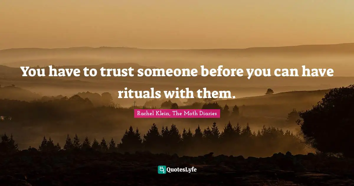 You have to trust someone before you can have rituals with them.