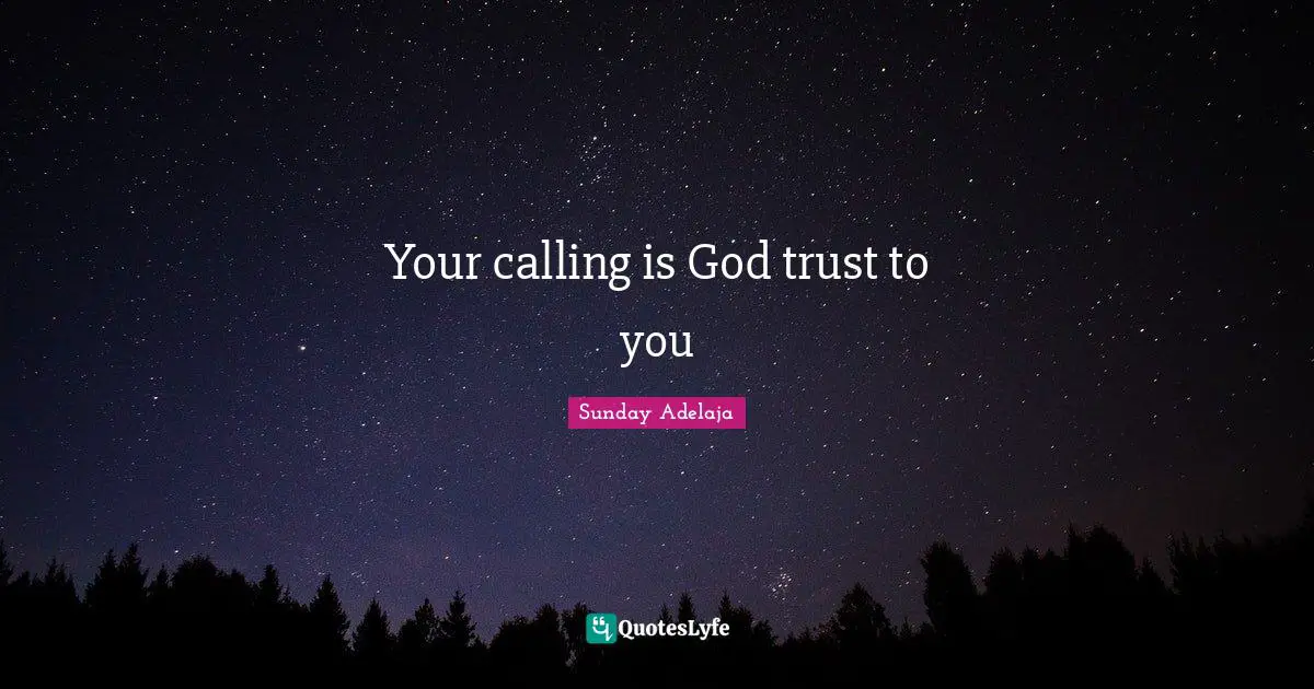 Your calling is God trust to you