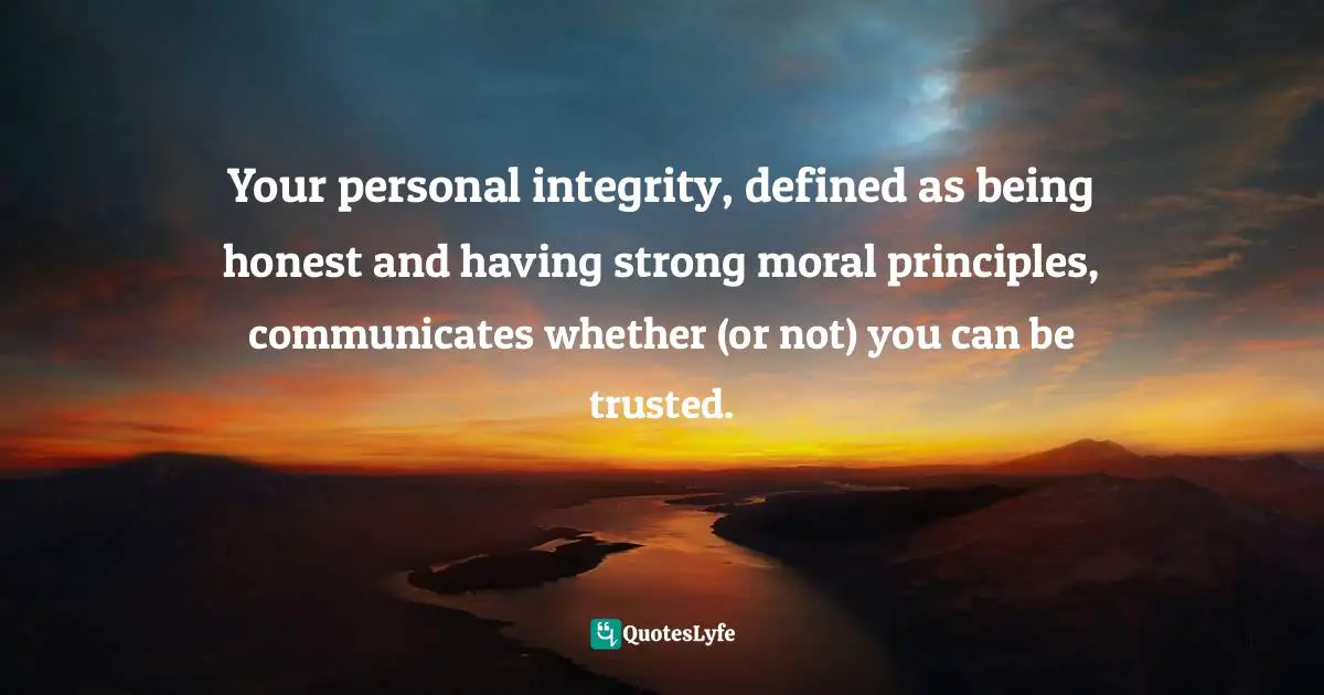Susan Quotes: "Your personal integrity, defined as being honest and having strong moral principles, communicates whether (or not) you can be trusted."