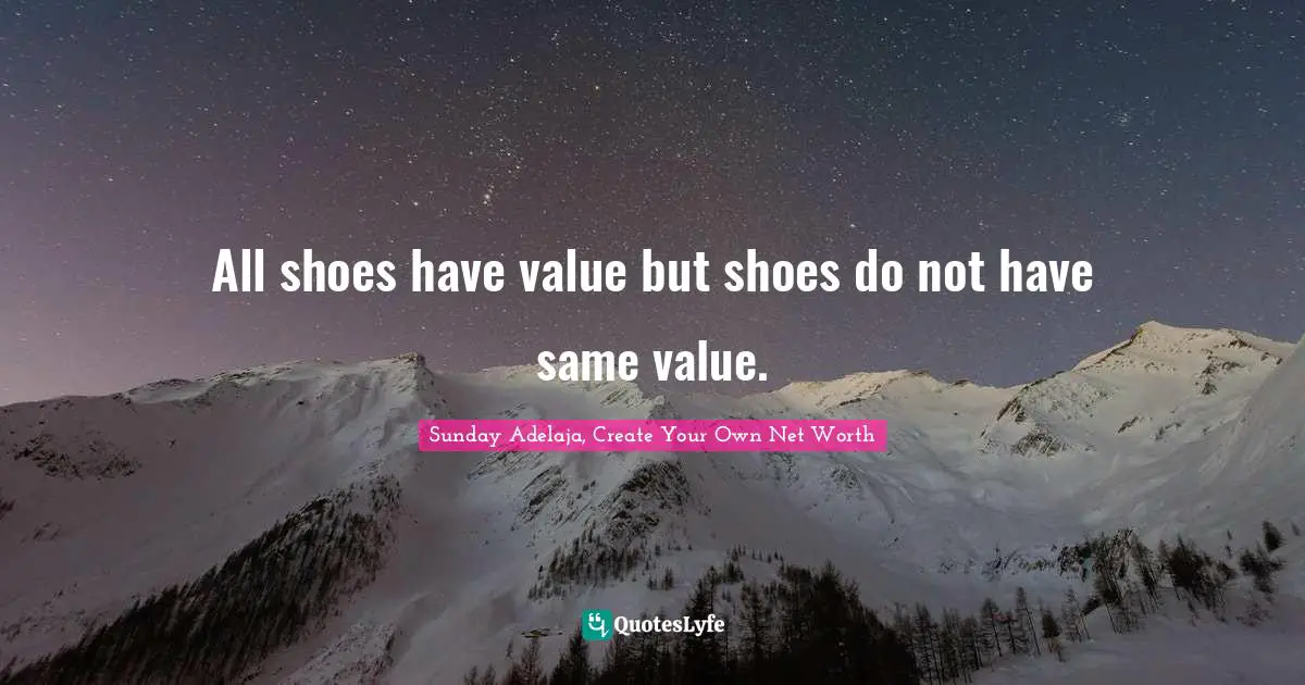Self Image Quotes: "All shoes have value but shoes do not have same value."