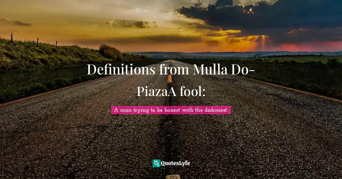 Definitions from Mulla Do-PiazaA fool: