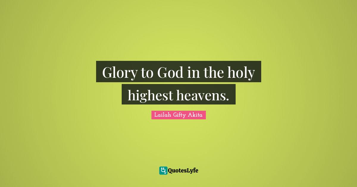 Glory to God in the holy highest heavens.