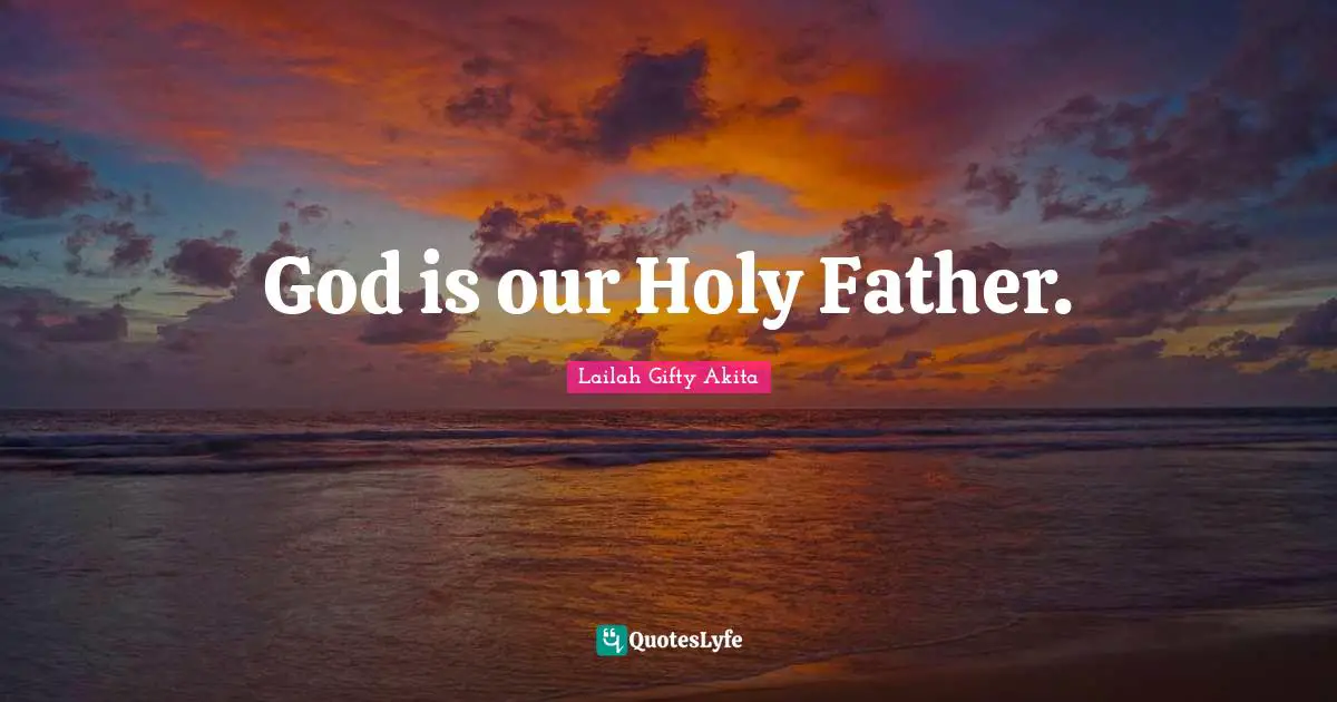 God is our Holy Father.