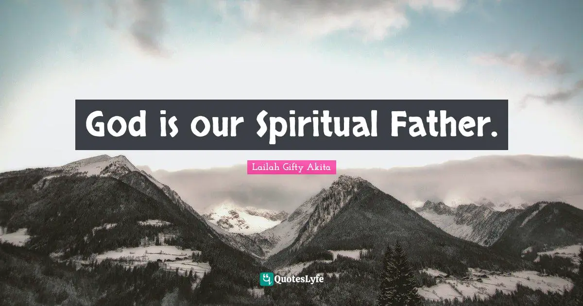 God is our Spiritual Father.
