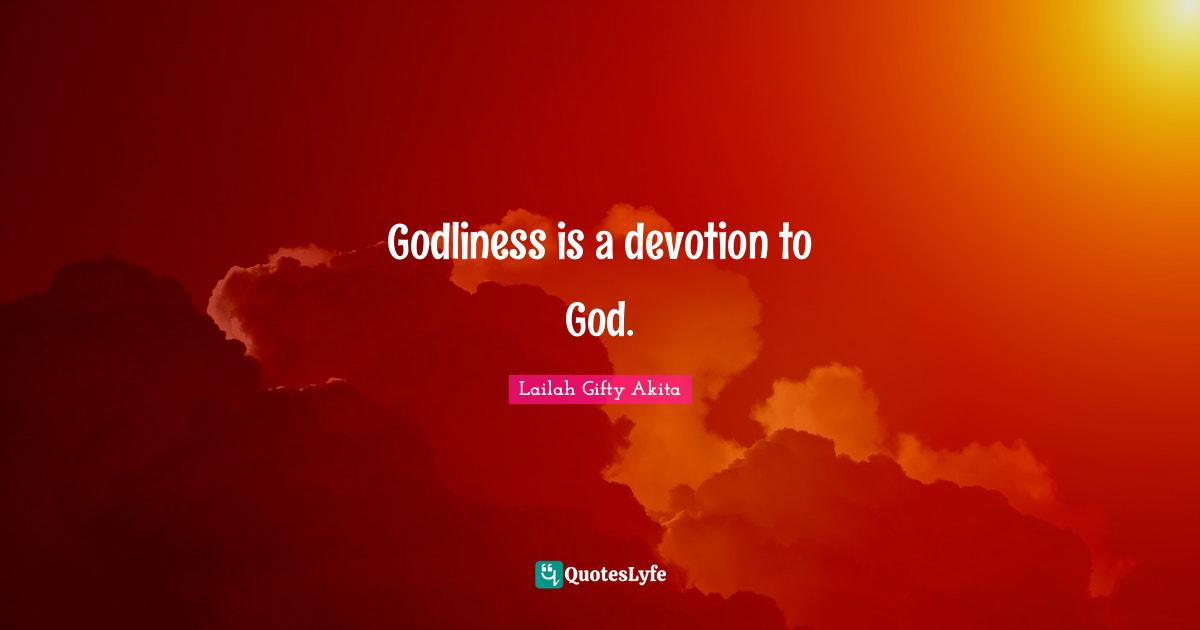 Godliness is a devotion to God.