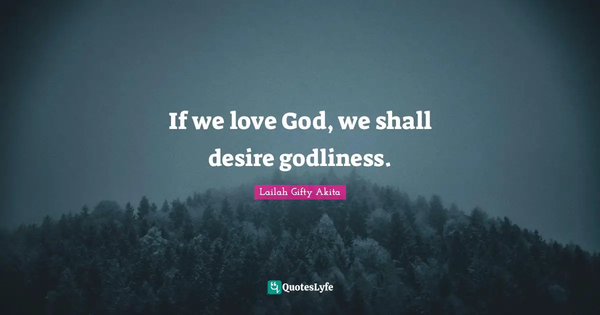 If we love God, we shall desire godliness.