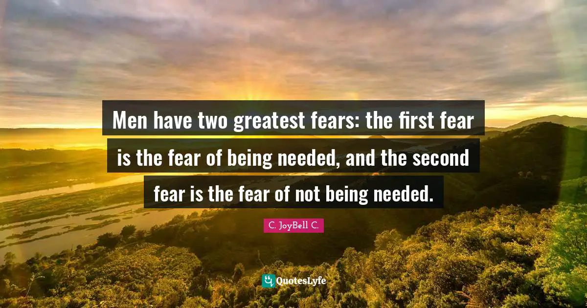 Nature Of Man Quotes: "Men have two greatest fears: the first fear is the fear of being needed, and the second fear is the fear of not being needed."